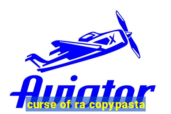 curse of ra copypasta