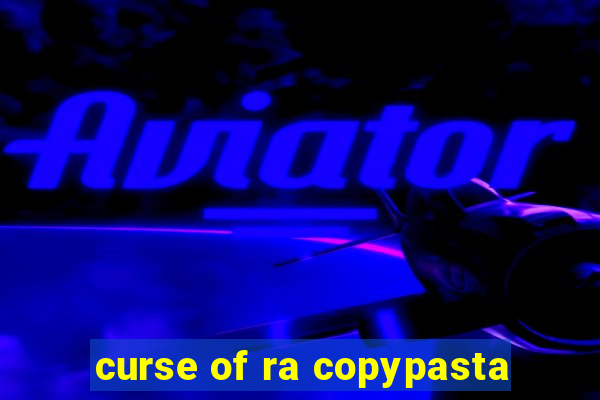 curse of ra copypasta