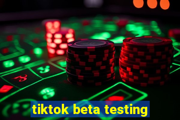 tiktok beta testing