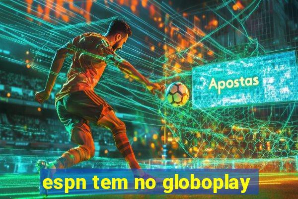 espn tem no globoplay