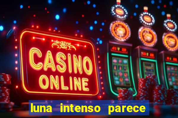 luna intenso parece com qual perfume importado