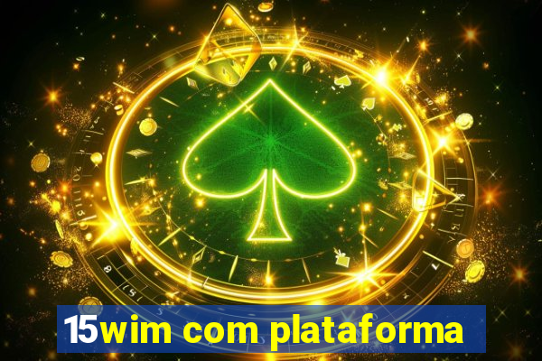 15wim com plataforma