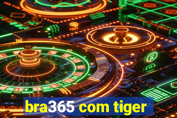 bra365 com tiger