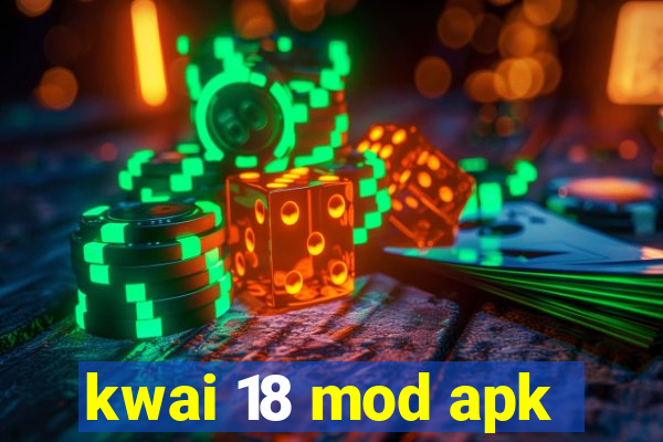 kwai 18 mod apk