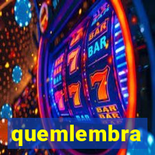 quemlembra