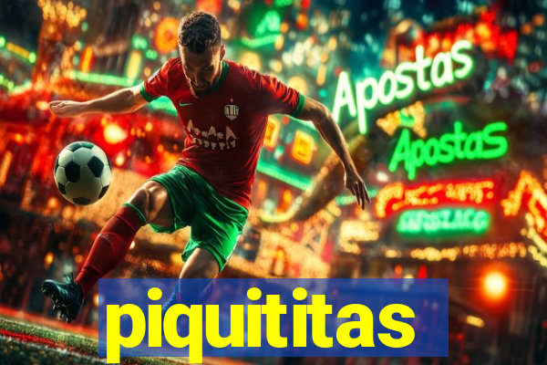 piquititas