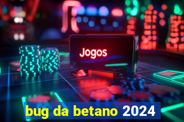 bug da betano 2024