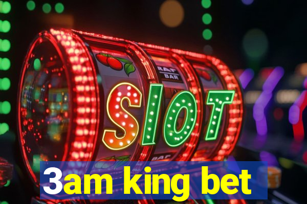 3am king bet