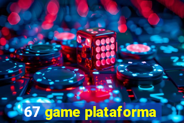 67 game plataforma