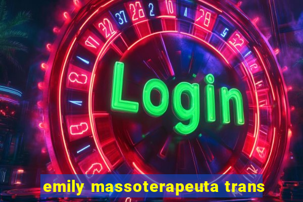 emily massoterapeuta trans
