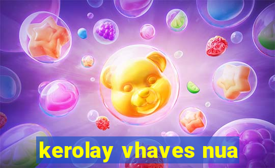 kerolay vhaves nua