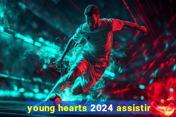 young hearts 2024 assistir