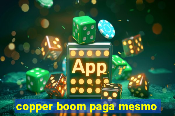 copper boom paga mesmo