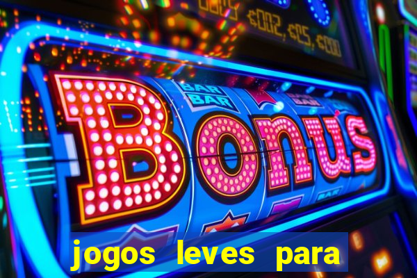 jogos leves para pc fraco blog
