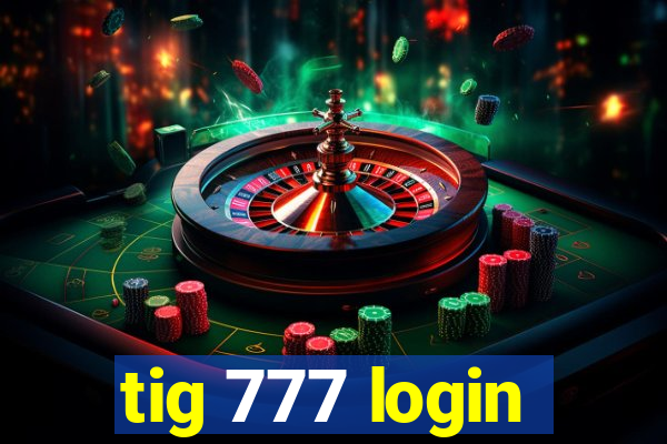 tig 777 login