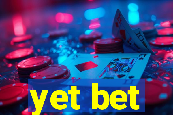 yet bet
