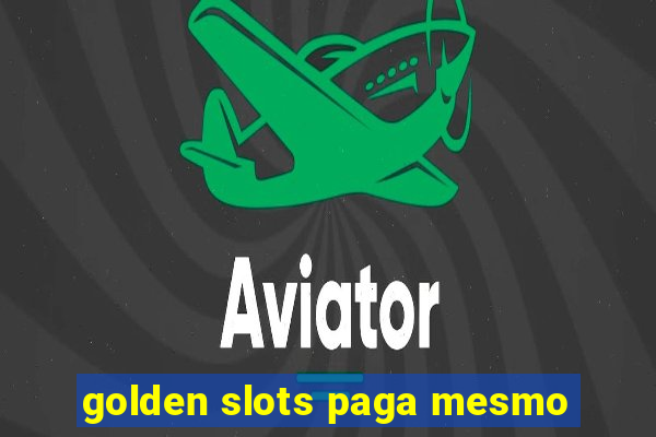 golden slots paga mesmo