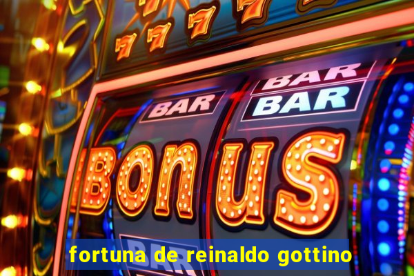 fortuna de reinaldo gottino