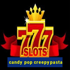 candy pop creepypasta