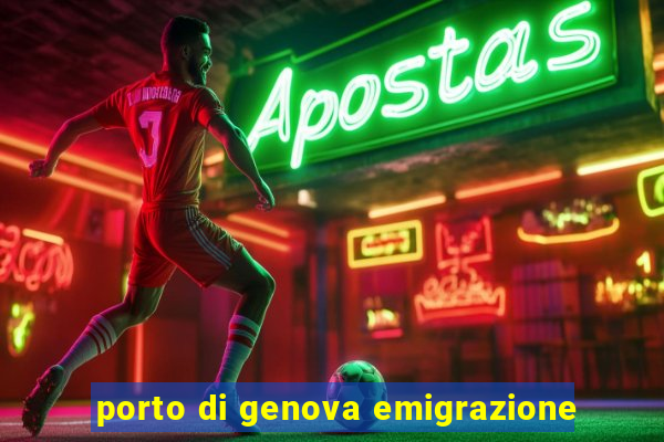 porto di genova emigrazione