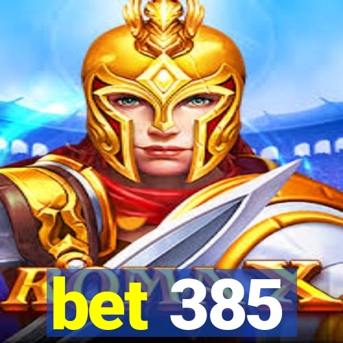 bet 385