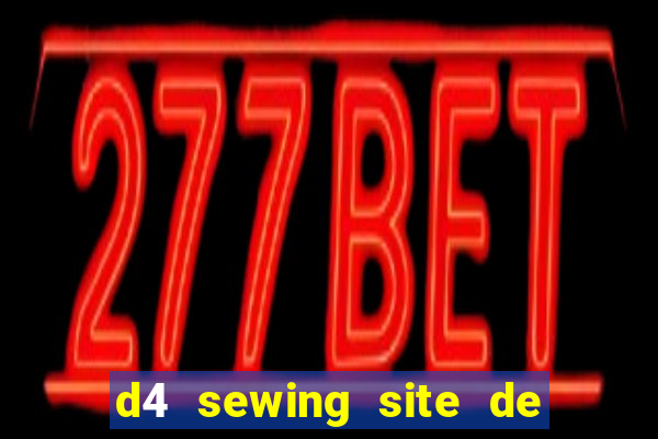 d4 sewing site de relacionamento login entrar