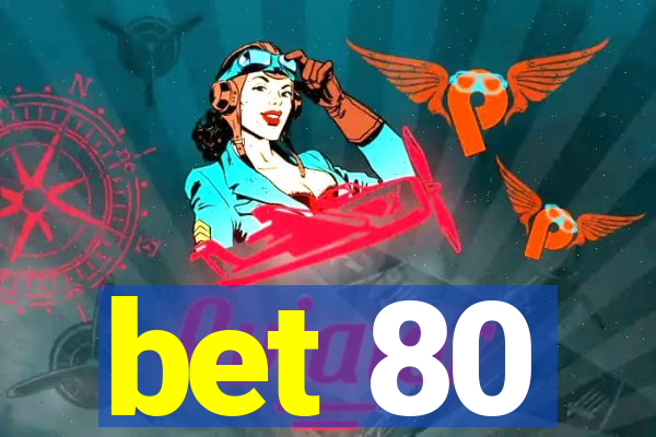 bet 80