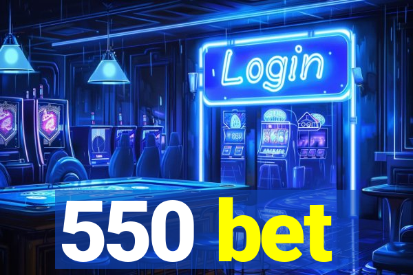 550 bet
