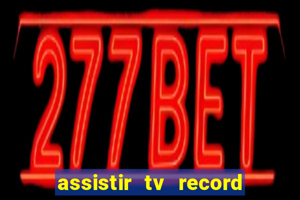 assistir tv record ao vivo