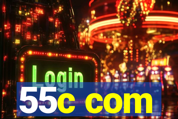 55c com