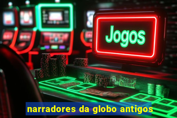 narradores da globo antigos
