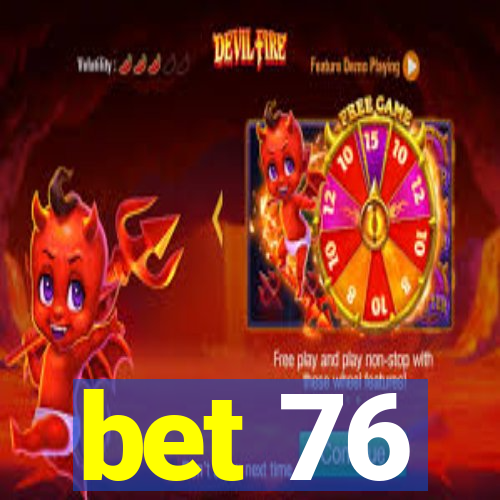 bet 76