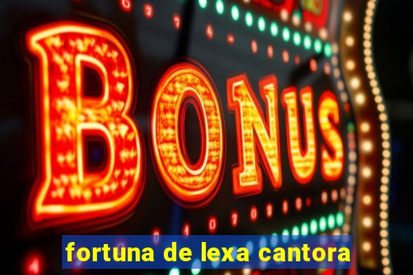 fortuna de lexa cantora