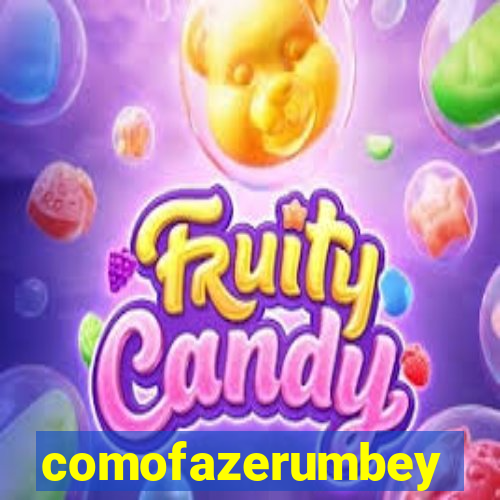 comofazerumbey