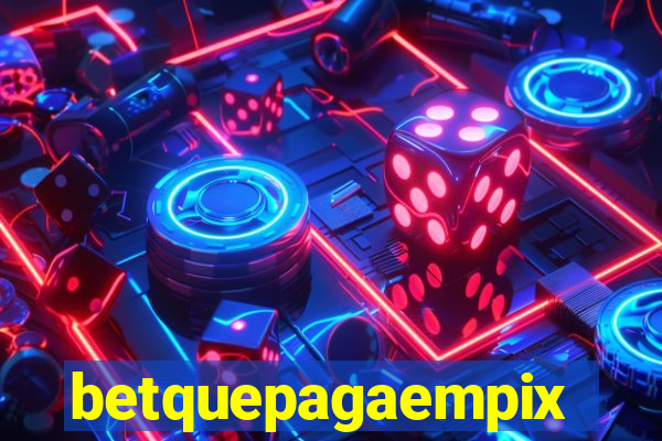 betquepagaempix