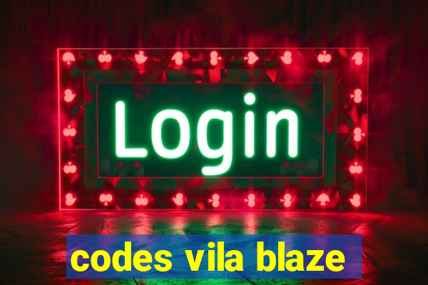 codes vila blaze