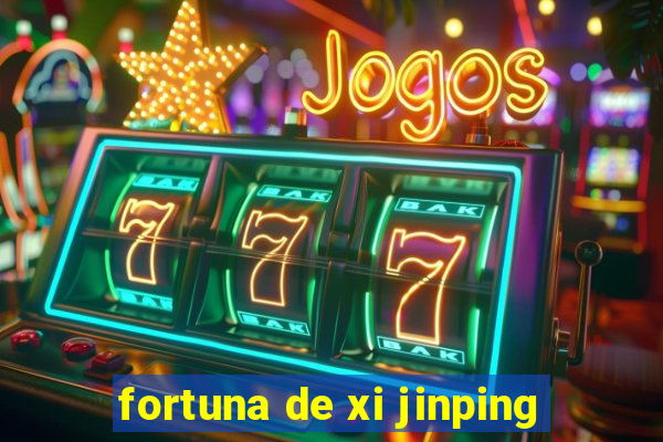 fortuna de xi jinping