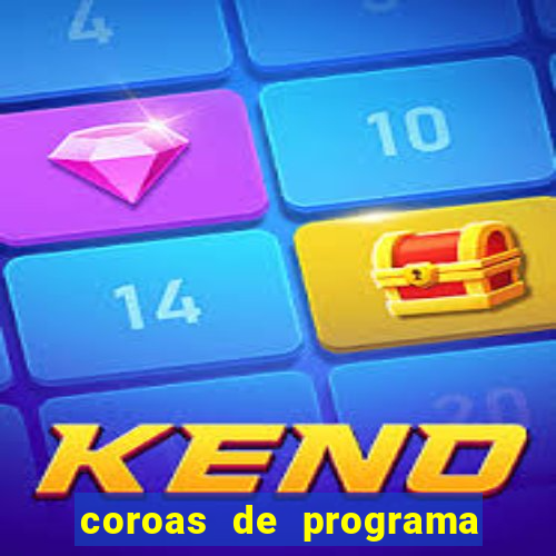 coroas de programa são paulo