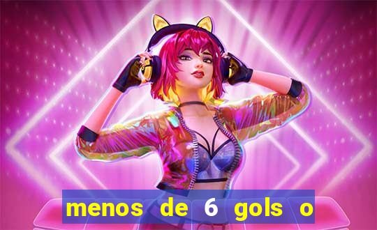 menos de 6 gols o que significa