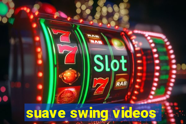 suave swing videos