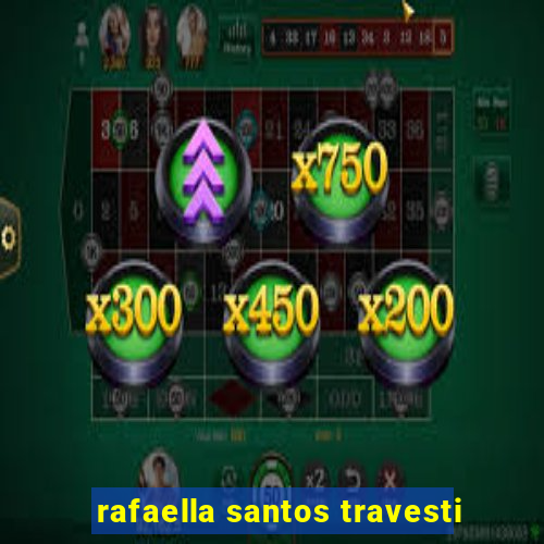 rafaella santos travesti