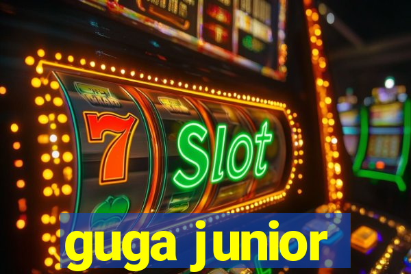 guga junior