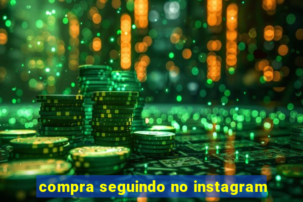 compra seguindo no instagram
