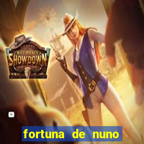 fortuna de nuno leal maia