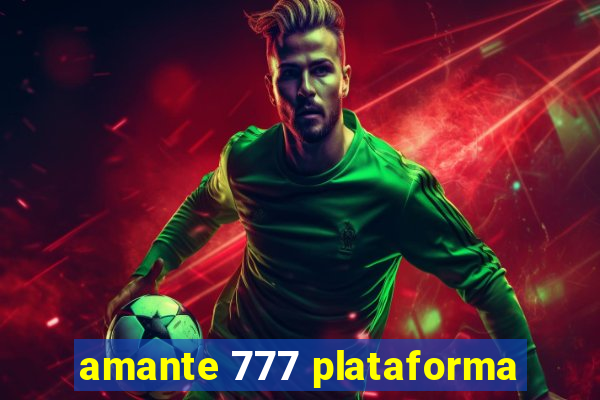 amante 777 plataforma