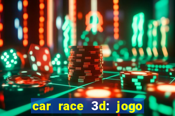 car race 3d: jogo de carros
