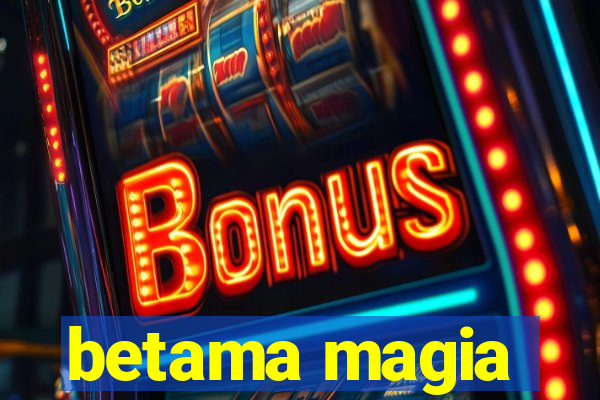 betama magia
