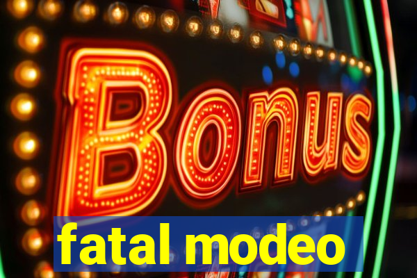 fatal modeo