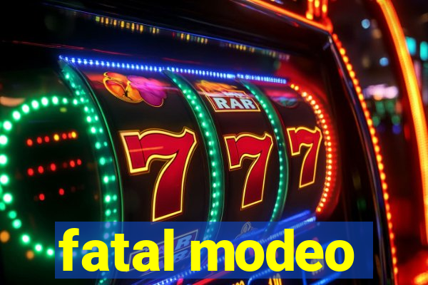 fatal modeo