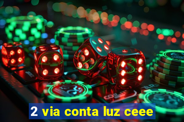 2 via conta luz ceee